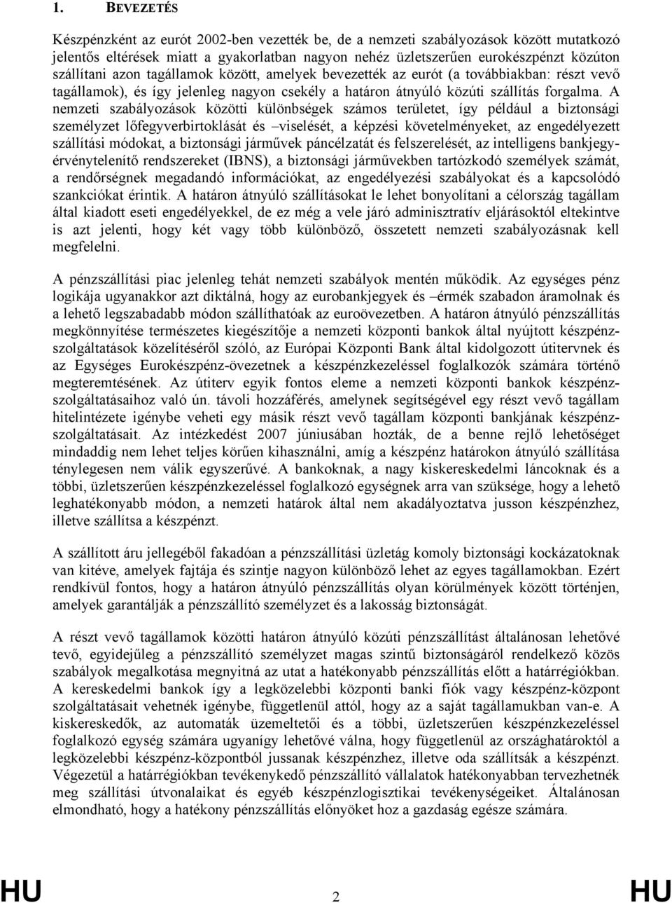 A nemzeti szabályozások közötti különbségek számos területet, így például a biztonsági személyzet lőfegyverbirtoklását és viselését, a képzési követelményeket, az engedélyezett szállítási módokat, a