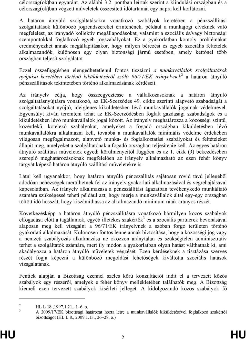 kollektív megállapodásokat, valamint a szociális és/vagy biztonsági szempontokkal foglalkozó egyéb jogszabályokat.