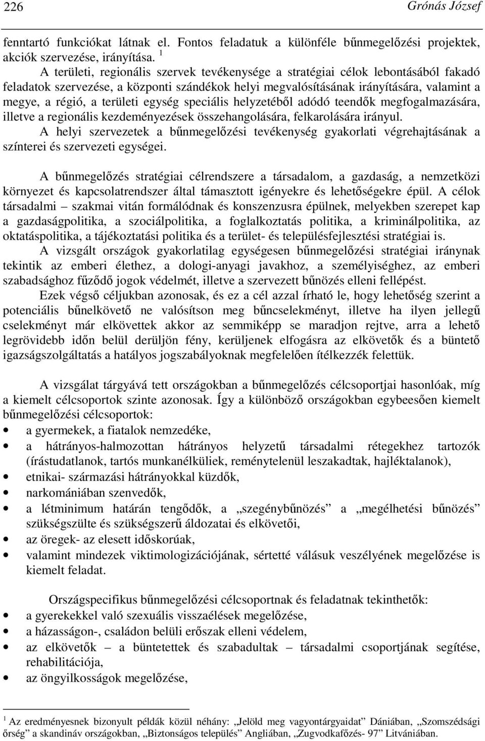 területi egység speciális helyzetébıl adódó teendık megfogalmazására, illetve a regionális kezdeményezések összehangolására, felkarolására irányul.