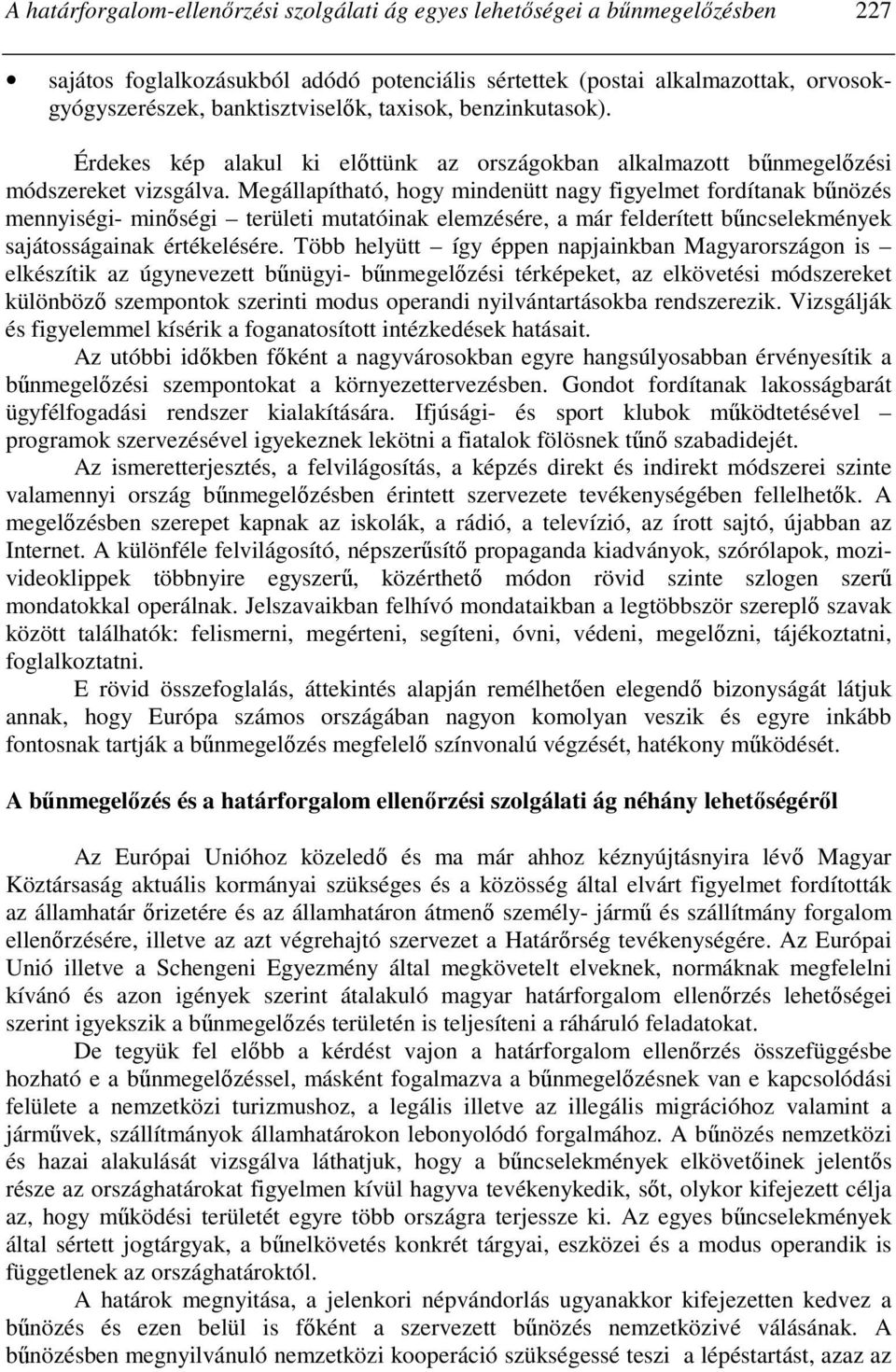 Megállapítható, hogy mindenütt nagy figyelmet fordítanak bőnözés mennyiségi- minıségi területi mutatóinak elemzésére, a már felderített bőncselekmények sajátosságainak értékelésére.