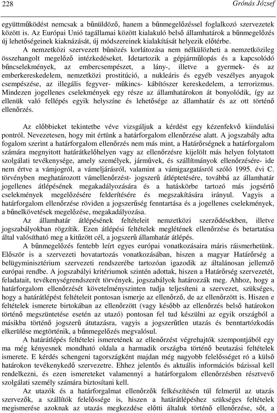 A nemzetközi szervezett bőnözés korlátozása nem nélkülözheti a nemzetközileg összehangolt megelızı intézkedéseket.