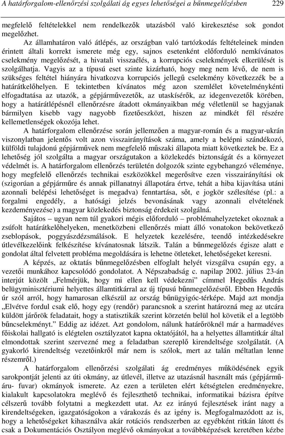 visszaélés, a korrupciós cselekmények elkerülését is szolgálhatja.
