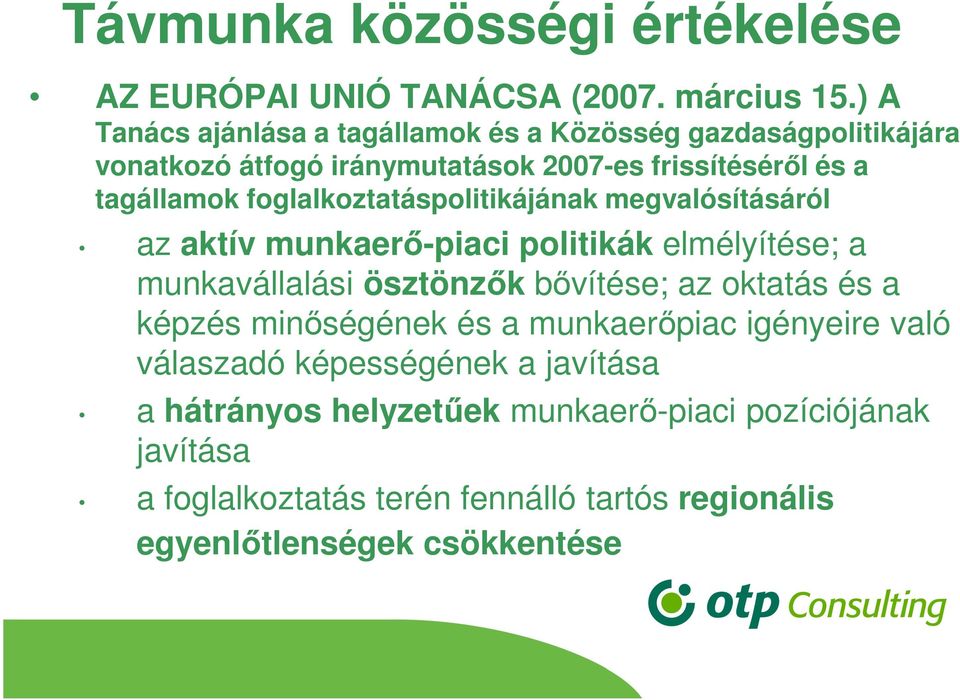 foglalkoztatáspolitikájának megvalósításáról az aktív munkaerő-piaci politikák elmélyítése; a munkavállalási ösztönzők bővítése; az oktatás és a