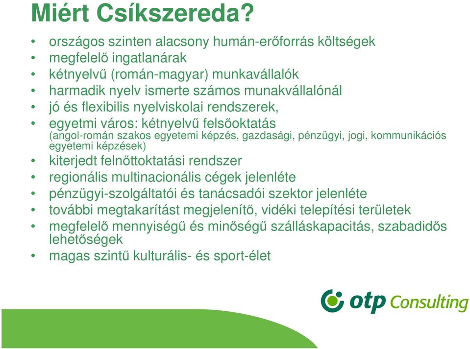 flexibilis nyelviskolai rendszerek, egyetmi város: kétnyelvű felsőoktatás (angol-román szakos egyetemi képzés, gazdasági, pénzügyi, jogi, kommunikációs egyetemi