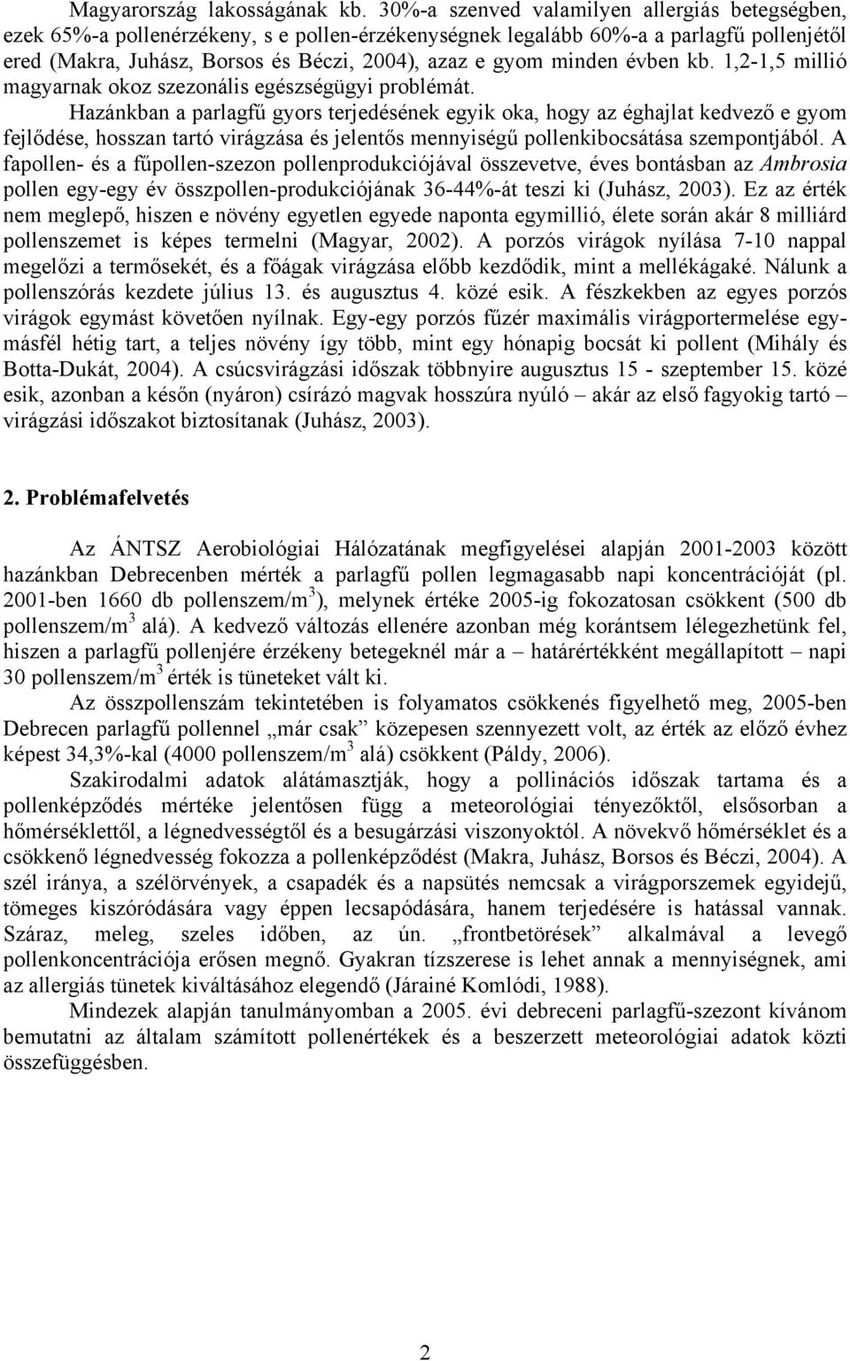 évben kb. 1,2-1,5 millió magyarnak okoz szezonális egészségügyi problémát.