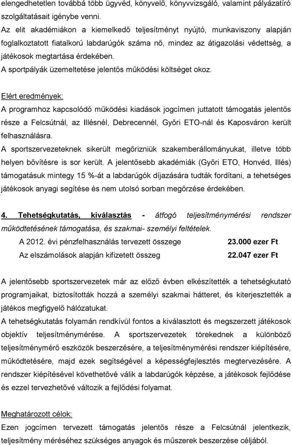 A sportpályák üzemeltetése jelentős működési költséget okoz.