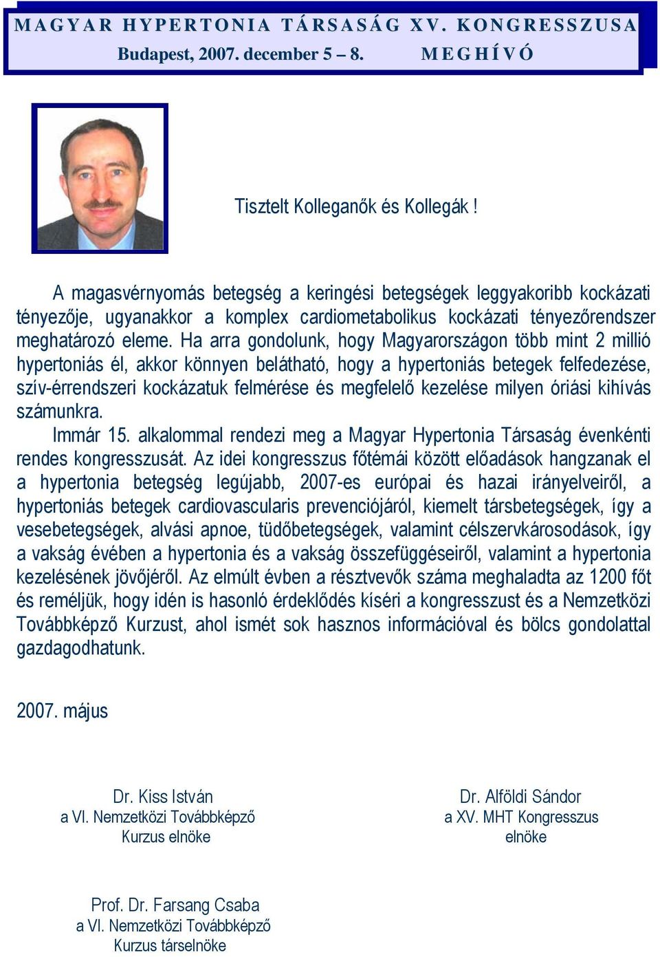 milyen óriási kihívás számunkra. Immár 15. alkalommal rendezi meg a Magyar Hypertonia Társaság évenkénti rendes kongresszusát.