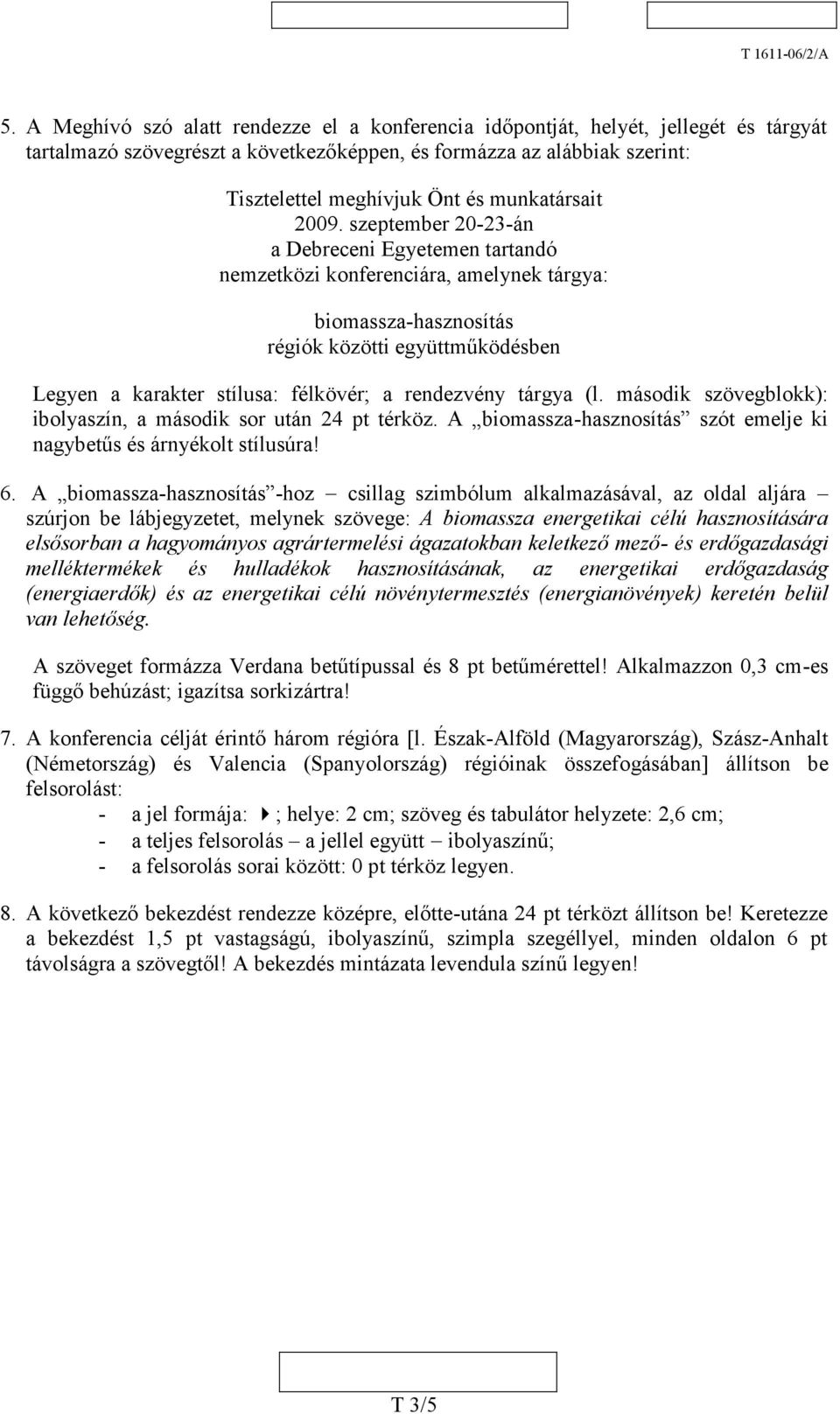 szeptember 20-23-án a Debreceni Egyetemen tartandó nemzetközi konferenciára, amelynek tárgya: biomassza-hasznosítás régiók közötti együttműködésben Legyen a karakter stílusa: félkövér; a rendezvény