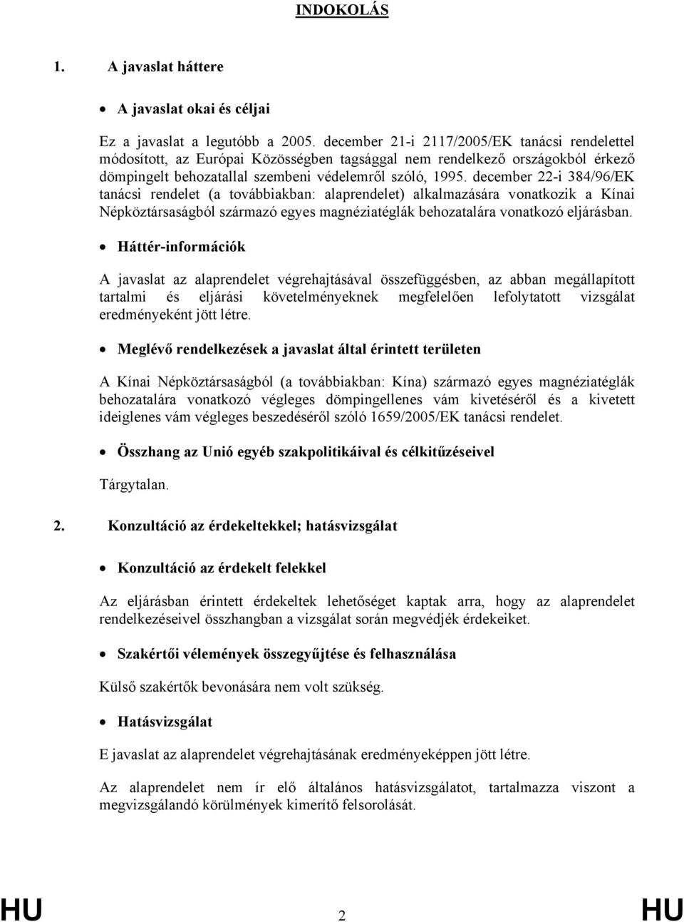 december 22-i 384/96/EK tanácsi rendelet (a továbbiakban: alaprendelet) alkalmazására vonatkozik a Kínai Népköztársaságból származó egyes magnéziatéglák behozatalára vonatkozó eljárásban.