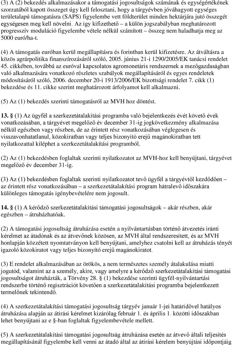 Az így kifizethető a külön jogszabályban meghatározott progresszív moduláció figyelembe vétele nélkül számított összeg nem haladhatja meg az 5000 euró/ha-t.