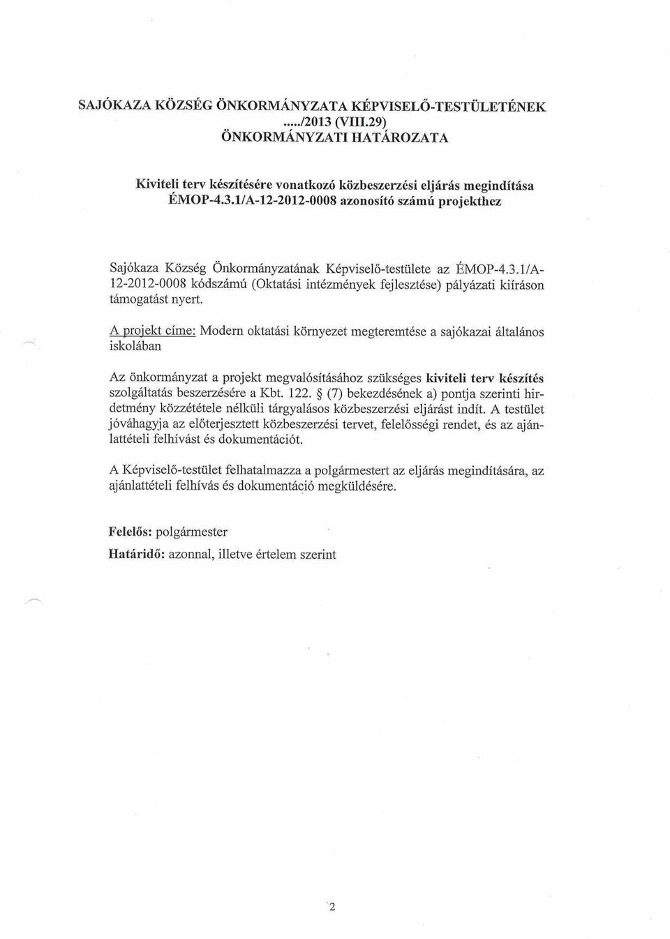 I I A- 12-2012-0008 k6dsz6mri (Oktatdsi intezmenyek fejlesztdse) pillyazati kifr6son tdmogatdst nyert.
