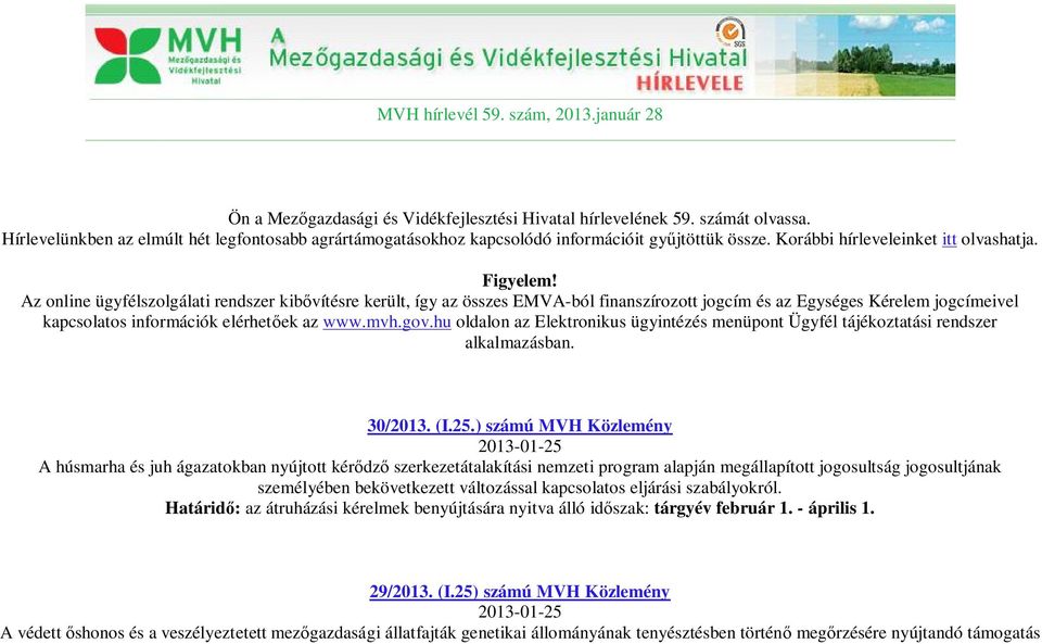 Az online ügyfélszolgálati rendszer kib vítésre került, így az összes EMVA-ból finanszírozott jogcím és az Egységes Kérelem jogcímeivel kapcsolatos információk elérhet ek az www.mvh.gov.