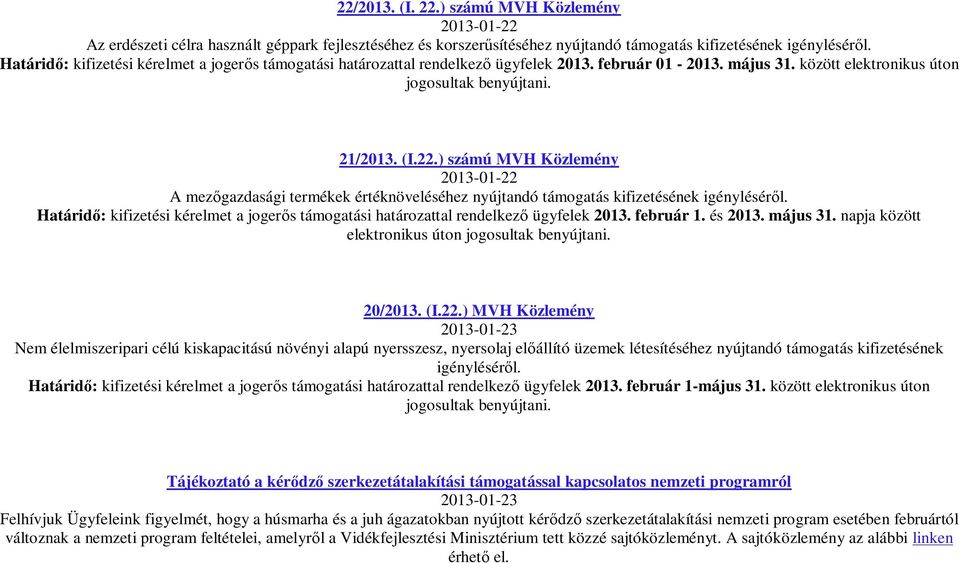 ) számú MVH Közlemény A mez gazdasági termékek értéknöveléséhez nyújtandó támogatás kifizetésének igénylésér l. Határid : kifizetési kérelmet a joger s támogatási határozattal rendelkez ügyfelek 2013.