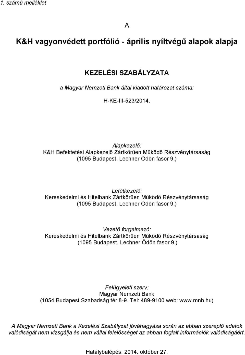) Letétkezelő: Kereskedelmi és Hitelbank Zártkörűen Működő Részvénytársaság (1095 Budapest, Lechner Ödön fasor 9.