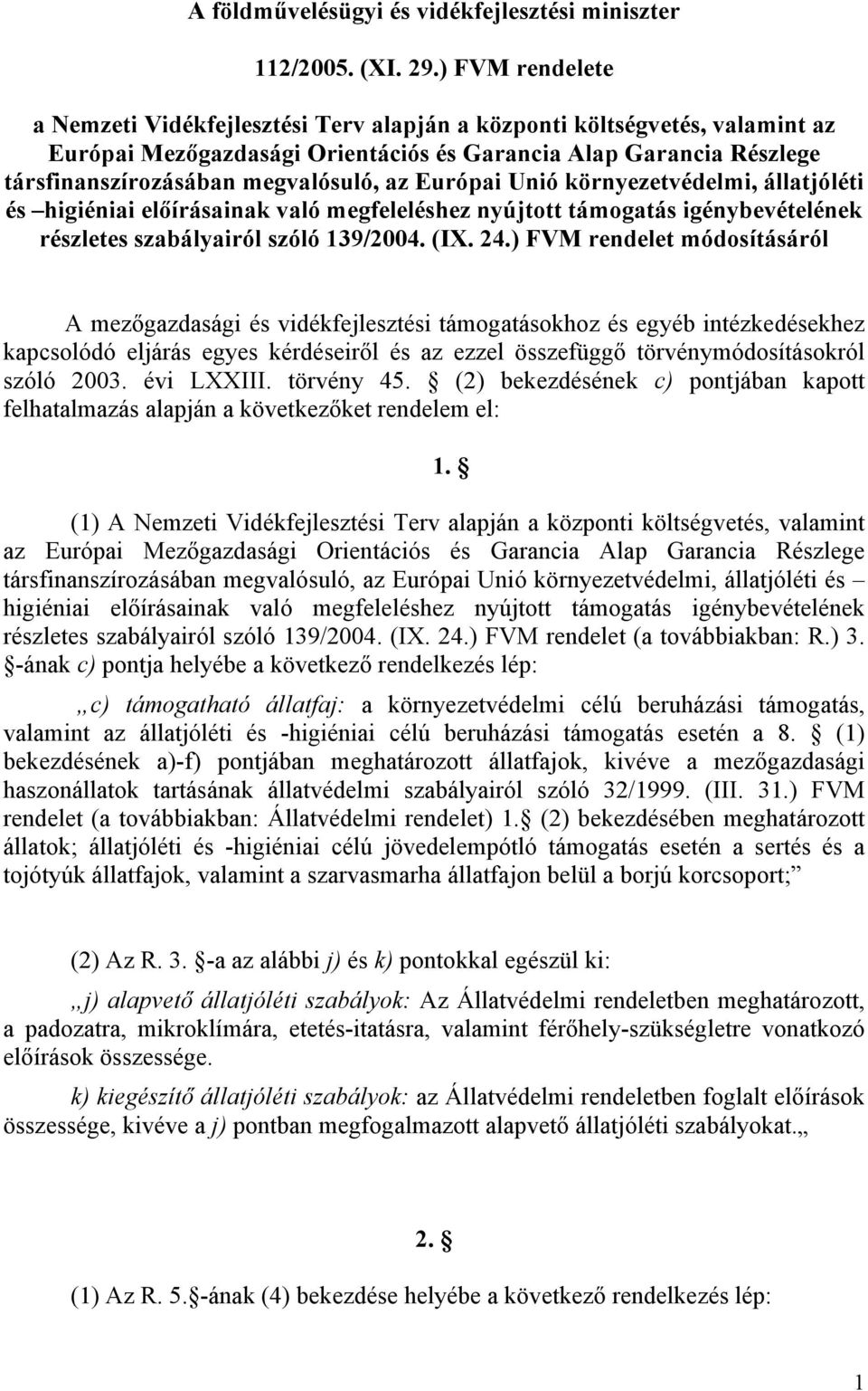 Európai Unió környezetvédelmi, és higiéniai előírásainak való megfeleléshez nyújtott támogatás igénybevételének részletes airól szóló 139/2004. (IX. 24.