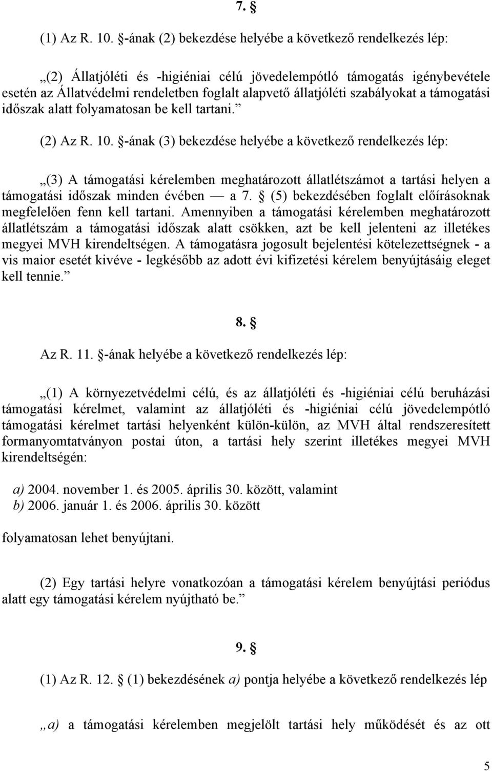 támogatási időszak alatt folyamatosan be kell tartani. (2) Az R. 10.