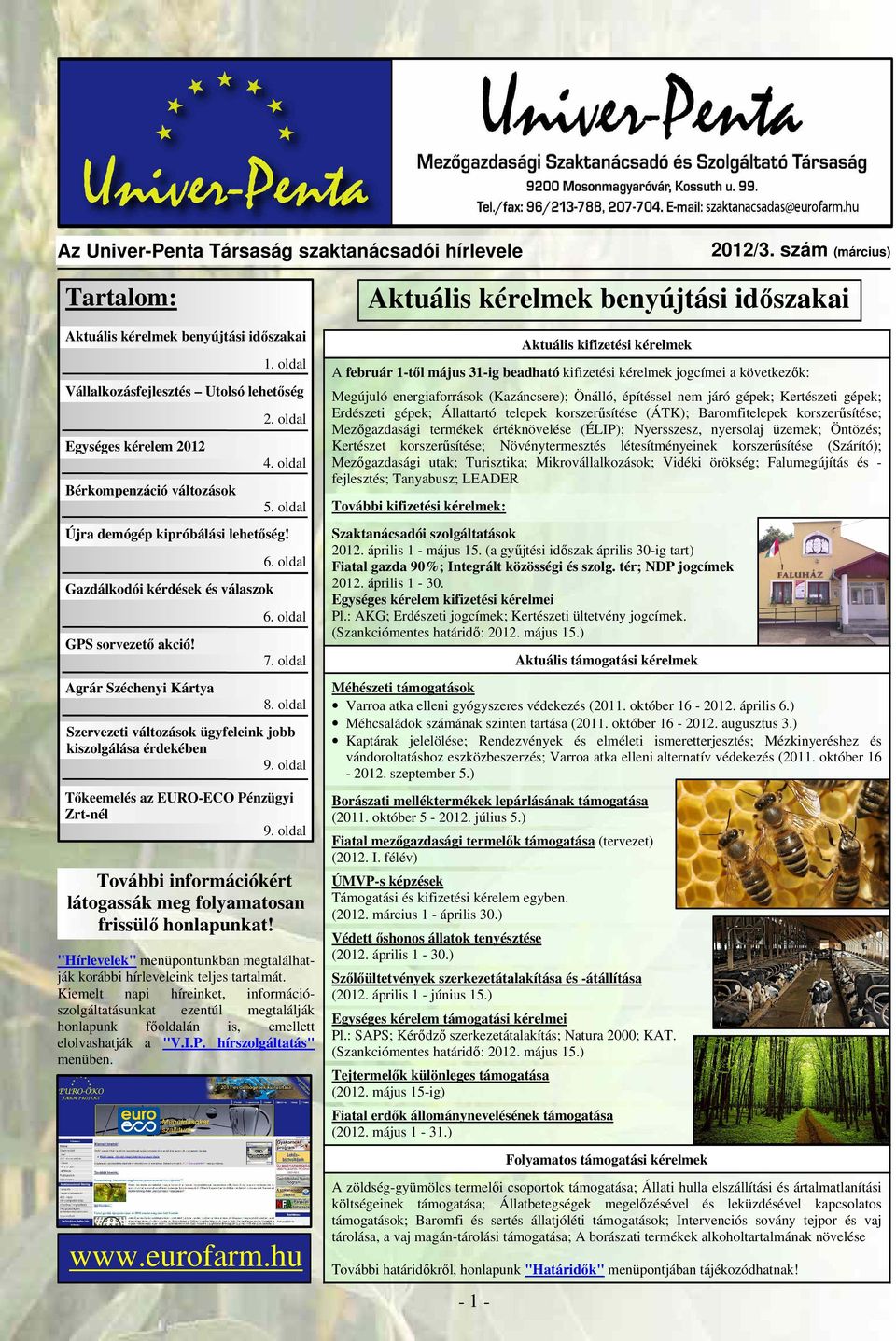 Gazdálkodói kérdések és válaszok GPS sorvezető akció! Agrár Széchenyi Kártya 6. oldal 6. oldal 7. oldal 8. oldal Szervezeti változások ügyfeleink jobb kiszolgálása érdekében 9.