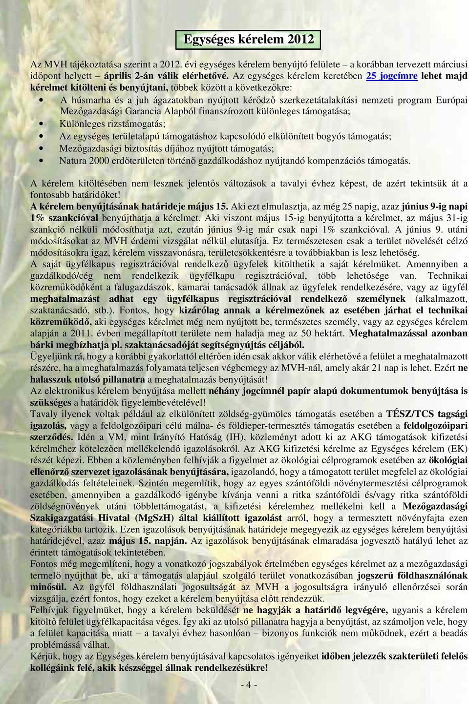 program Európai Mezőgazdasági Garancia Alapból finanszírozott különleges támogatása; Különleges rizstámogatás; Az egységes területalapú támogatáshoz kapcsolódó elkülönített bogyós támogatás;
