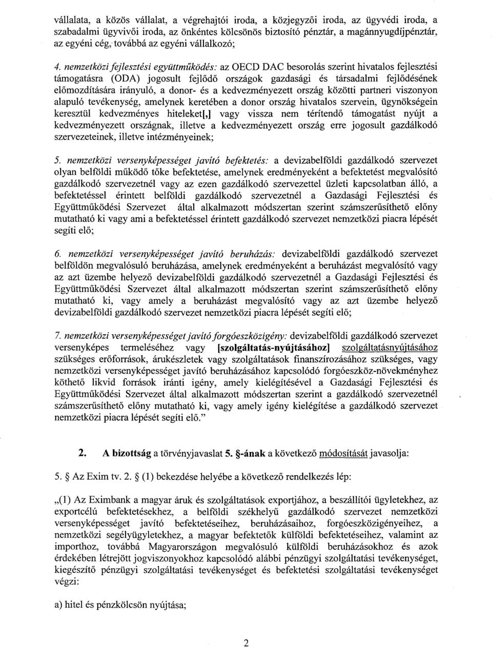 nemzetközi fejlesztési együttm űködés : az OECD DAC besorolás szerint hivatalos fejlesztés i támogatásra (ODA) jogosult fejl ődő országok gazdasági és társadalmi fejlődésének előmozdítására irányuló,