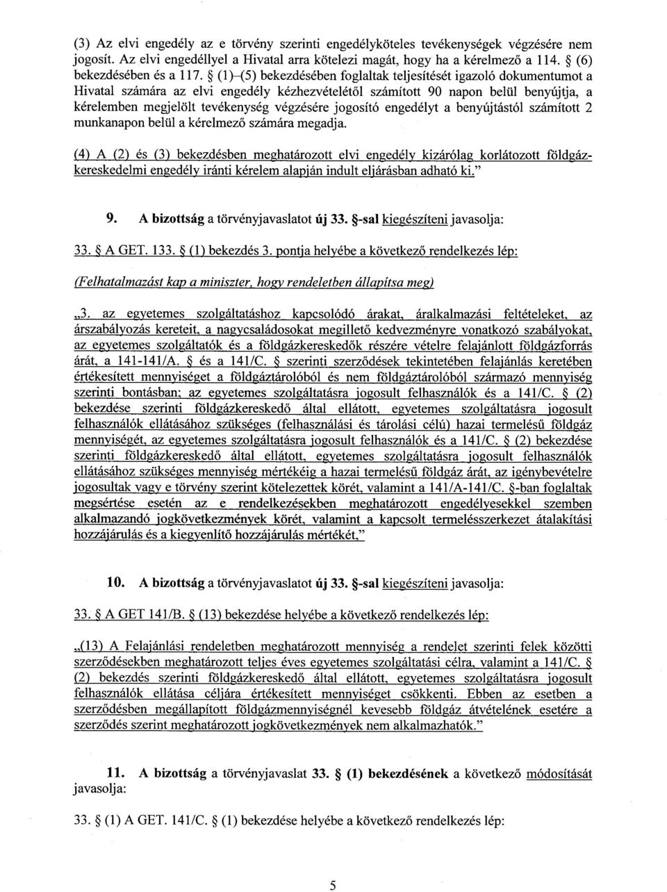 (1) (5) bekezdésében foglaltak teljesítését igazoló dokumentumot a Hivatal számára az elvi engedély kézhezvételét ől számított 90 napon belül benyújtja, a kérelemben megjelölt tevékenység végzésére