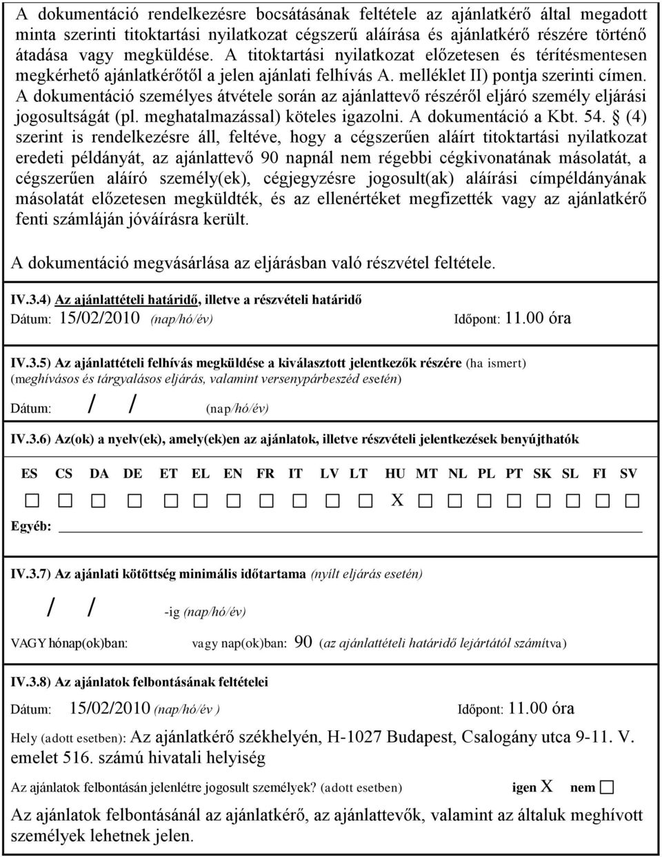 A dokumentáció személyes átvétele során az ajánlattevő részéről eljáró személy eljárási jogosultságát (pl. meghatalmazással) köteles igazolni. A dokumentáció a Kbt. 54.