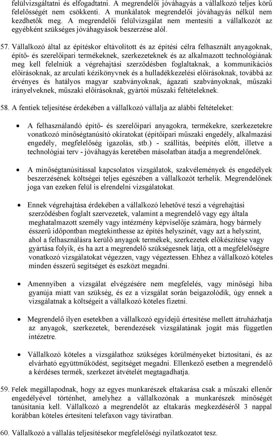 Vállalkozó által az építéskor eltávolított és az építési célra felhasznált anyagoknak, építő- és szerelőipari termékeknek, szerkezeteknek és az alkalmazott technológiának meg kell felelniük a