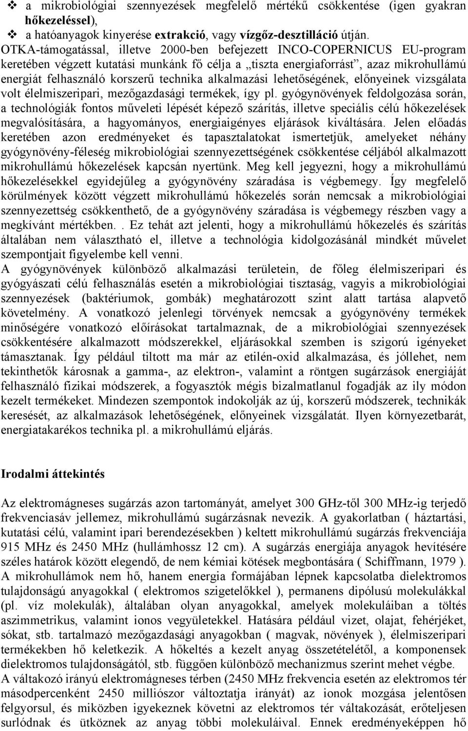 alkalmazási lehetőségének, előnyeinek vizsgálata volt élelmiszeripari, mezőgazdasági termékek, így pl.