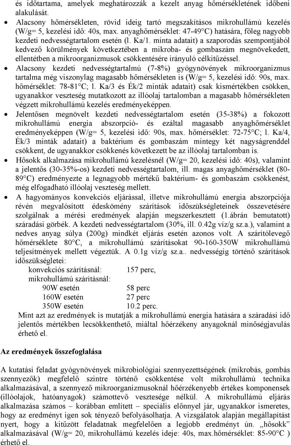 minta adatait) a szaporodás szempontjából kedvező körülmények következtében a mikroba- és gombaszám megnövekedett, ellentétben a mikroorganizmusok csökkentésére irányuló célkitűzéssel.