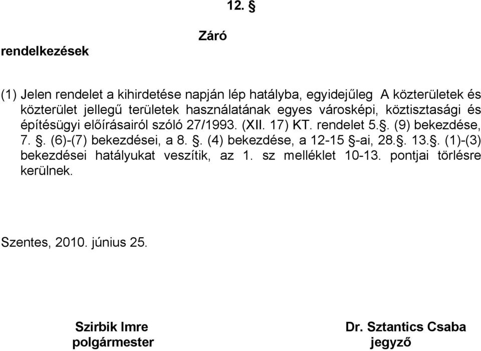 . (9) bekezdése, 7.. (6)-(7) bekezdései, a 8.. (4) bekezdése, a 12-15 -ai, 28.. 13.