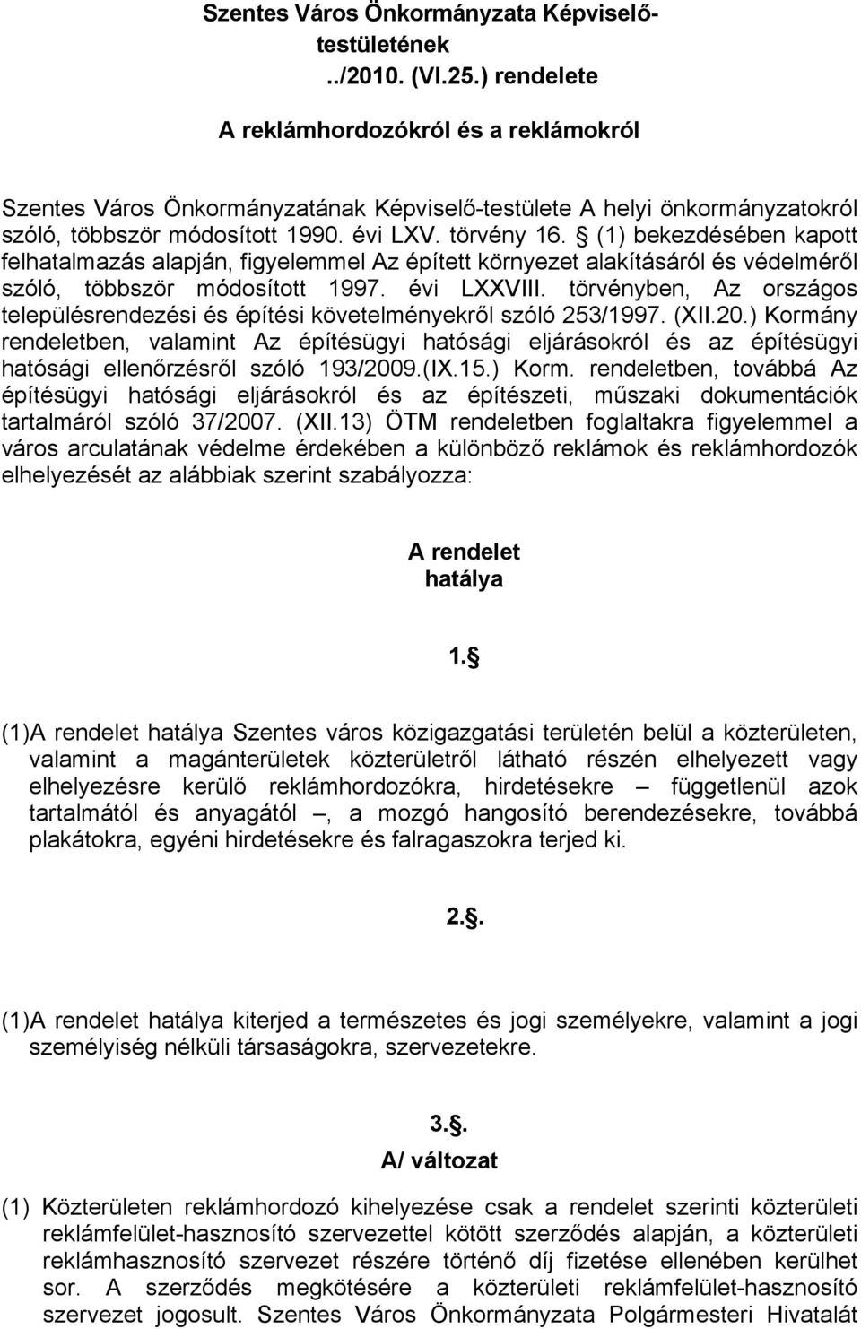 (1) bekezdésében kapott felhatalmazás alapján, figyelemmel Az épített környezet alakításáról és védelméről szóló, többször módosított 1997. évi LXXVIII.