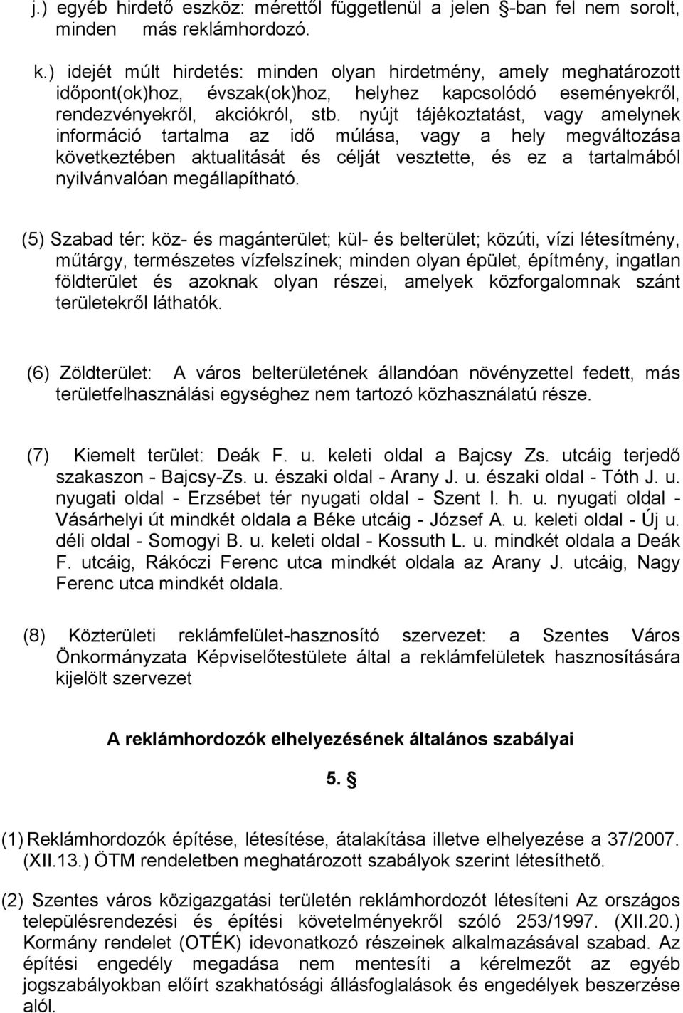 nyújt tájékoztatást, vagy amelynek információ tartalma az idő múlása, vagy a hely megváltozása következtében aktualitását és célját vesztette, és ez a tartalmából nyilvánvalóan megállapítható.