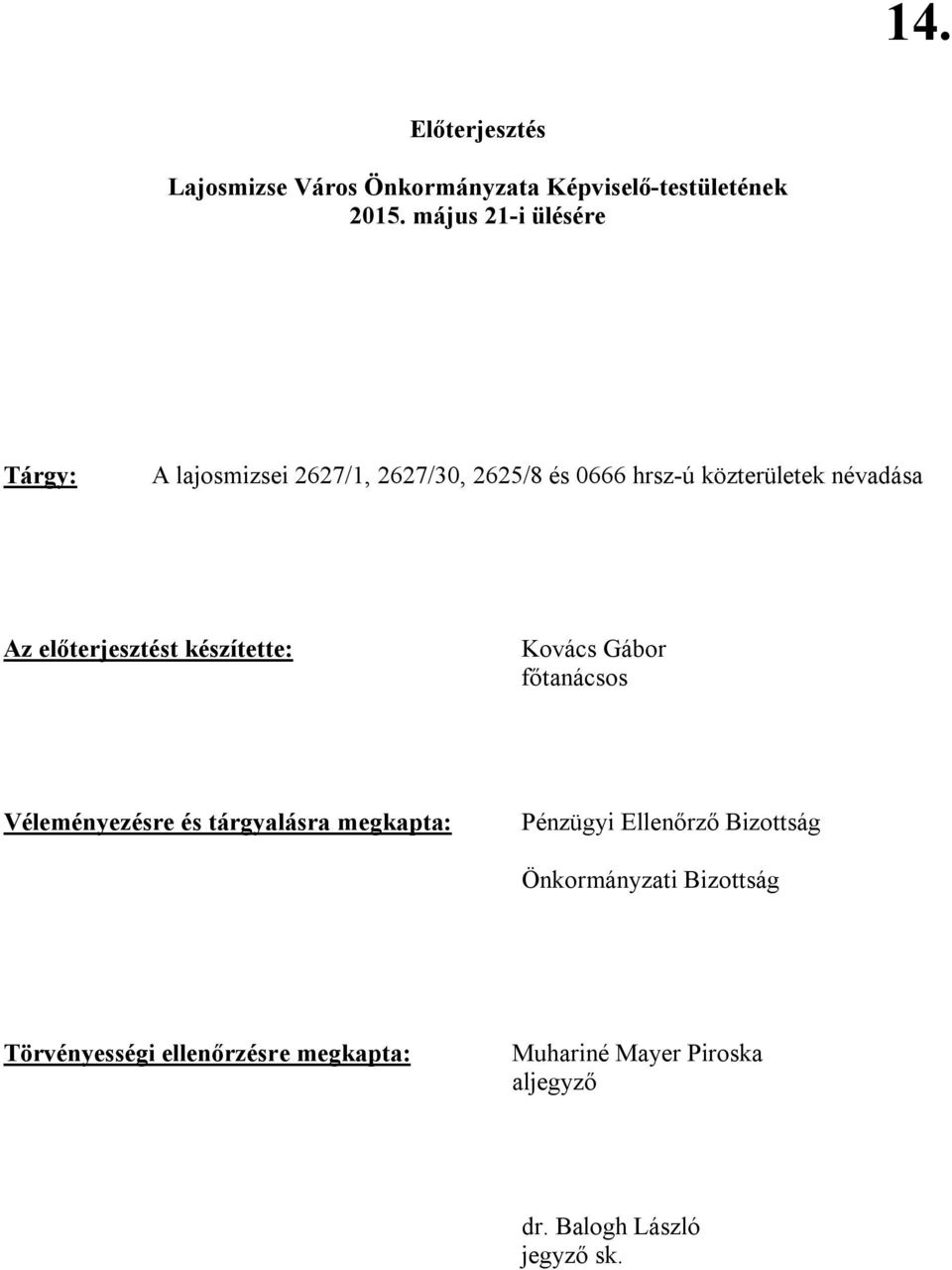 előterjesztést készítette: Kovács Gábor főtanácsos Véleményezésre és tárgyalásra megkapta: Pénzügyi