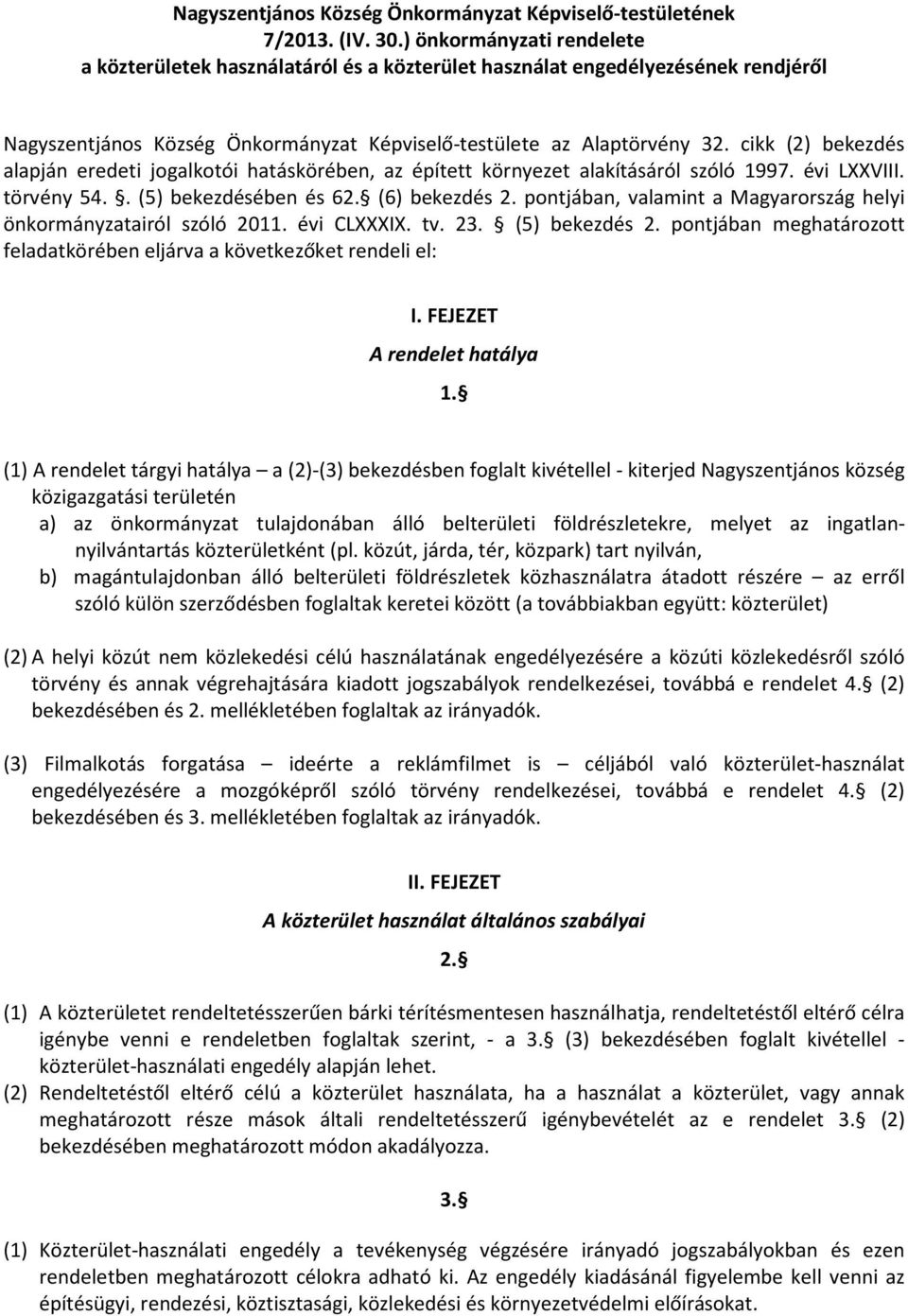 cikk (2) bekezdés alapján eredeti jogalkotói hatáskörében, az épített környezet alakításáról szóló 1997. évi LXXVIII. törvény 54.. (5) bekezdésében és 62. (6) bekezdés 2.