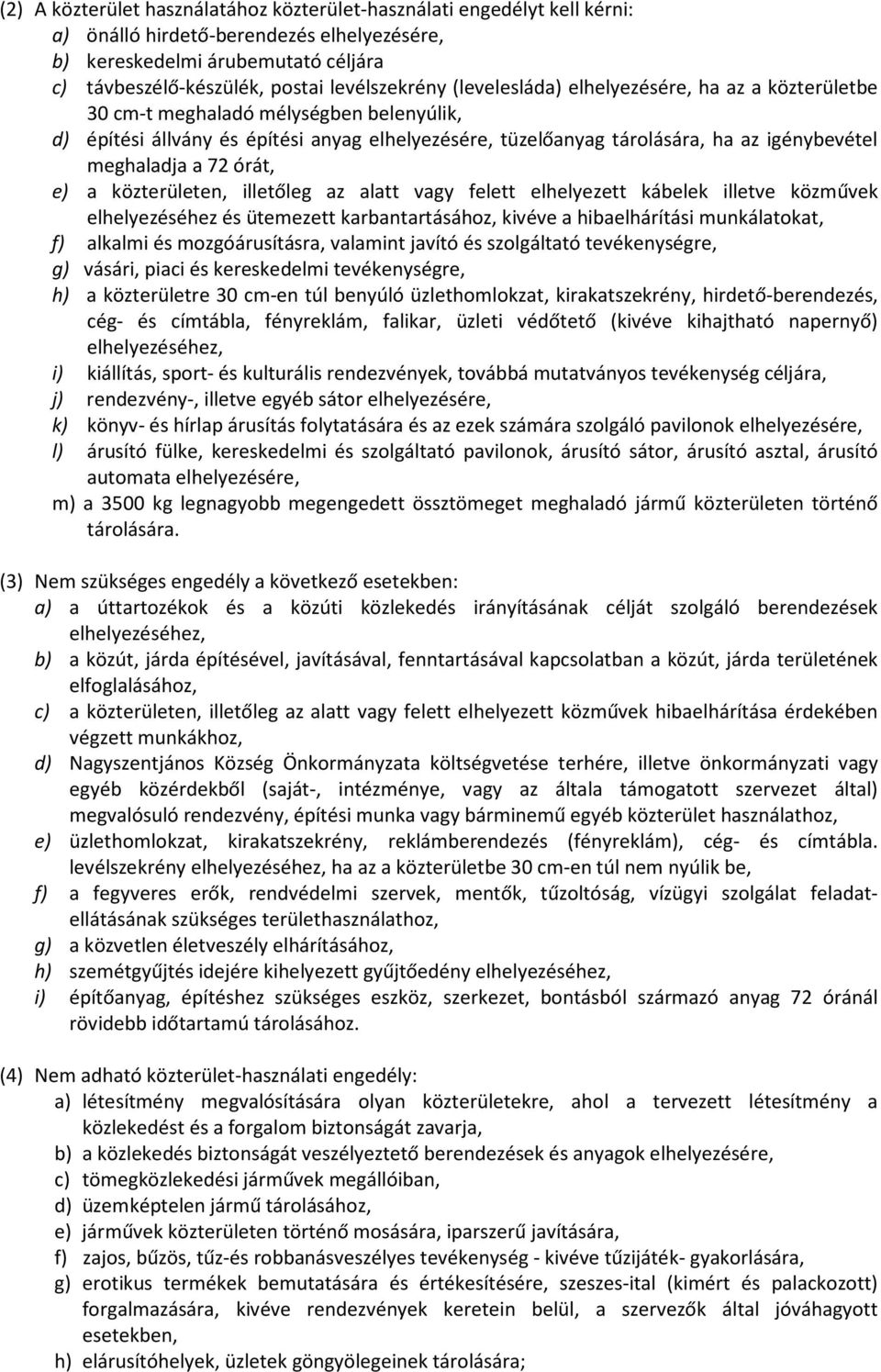 72 órát, e) a közterületen, illetőleg az alatt vagy felett elhelyezett kábelek illetve közművek elhelyezéséhez és ütemezett karbantartásához, kivéve a hibaelhárítási munkálatokat, f) alkalmi és