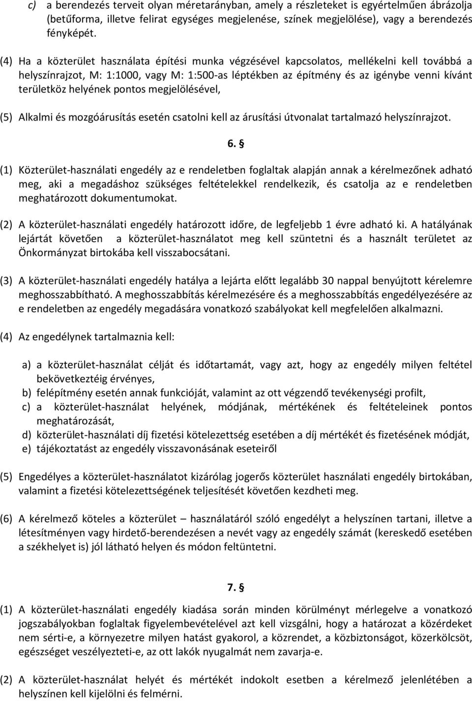 helyének pontos megjelölésével, (5) Alkalmi és mozgóárusítás esetén csatolni kell az árusítási útvonalat tartalmazó helyszínrajzot. 6.