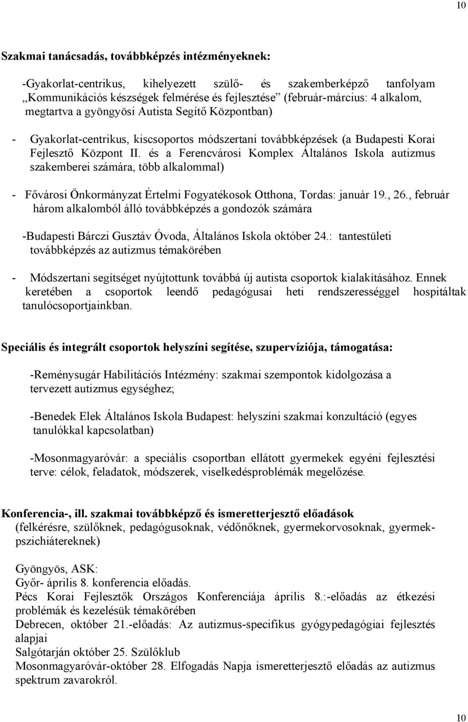 és a Ferencvárosi Komplex Általános Iskola autizmus szakemberei számára, több alkalommal) - Fővárosi Önkormányzat Értelmi Fogyatékosok Otthona, Tordas: január 19., 26.