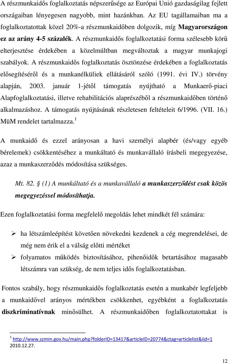 A részmunkaidős foglalkoztatási forma szélesebb körű elterjesztése érdekében a közelmúltban megváltoztak a magyar munkajogi szabályok.