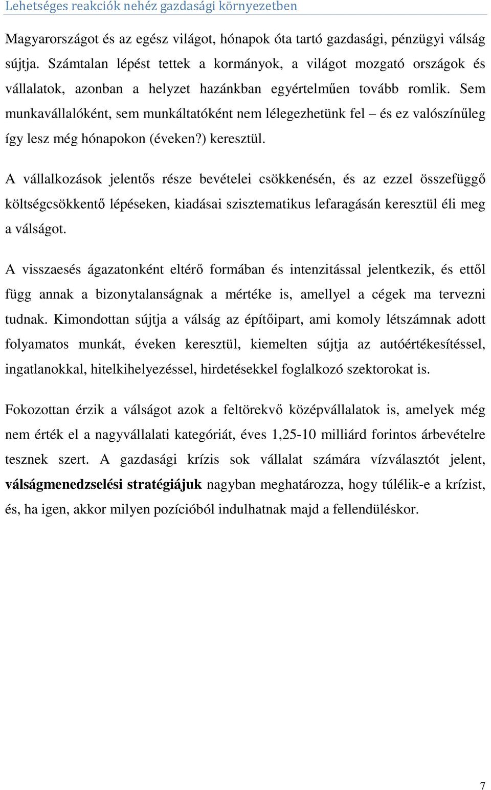 Sem munkavállalóként, sem munkáltatóként nem lélegezhetünk fel és ez valószínűleg így lesz még hónapokon (éveken?) keresztül.