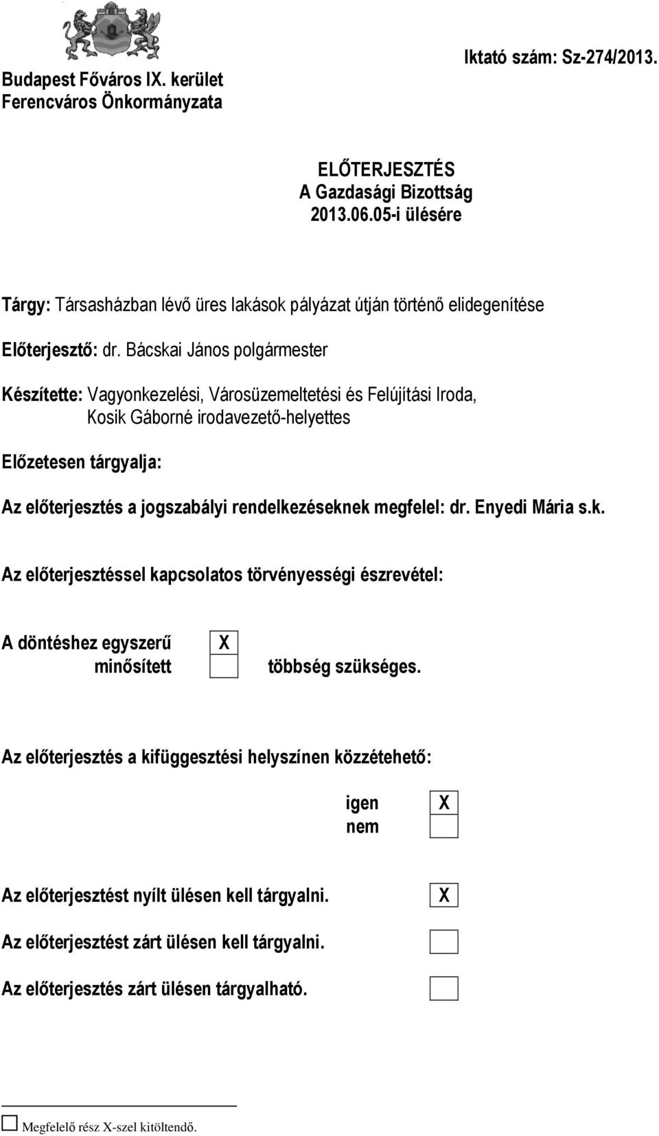 Bácskai János polgármester Készítette: Vagyonkezelési, Városüzemeltetési és Felújítási Iroda, Kosik Gáborné irodavezető-helyettes Előzetesen tárgyalja: Az előterjesztés a jogszabályi rendelkezéseknek