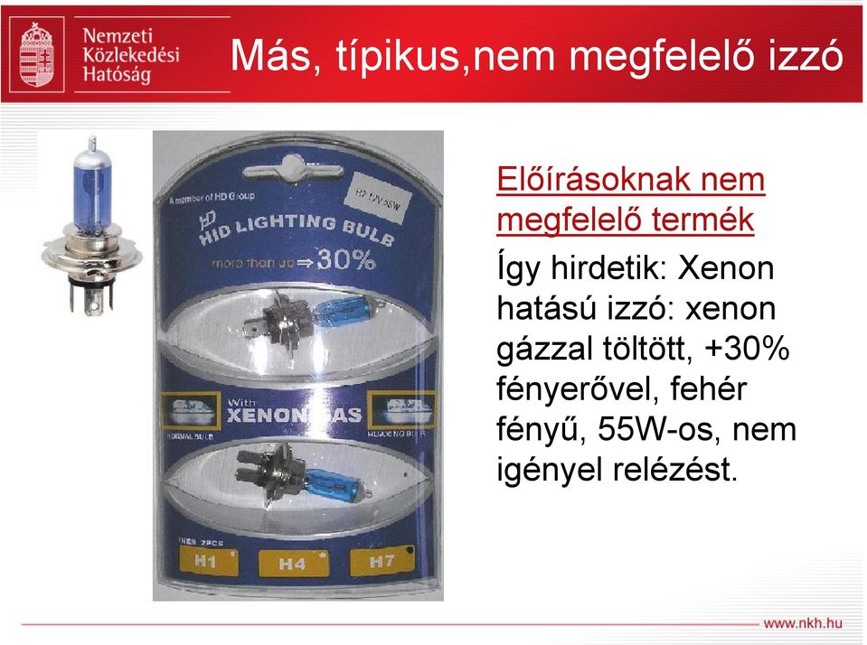 hatású izzó: xenon gázzal töltött, +30%