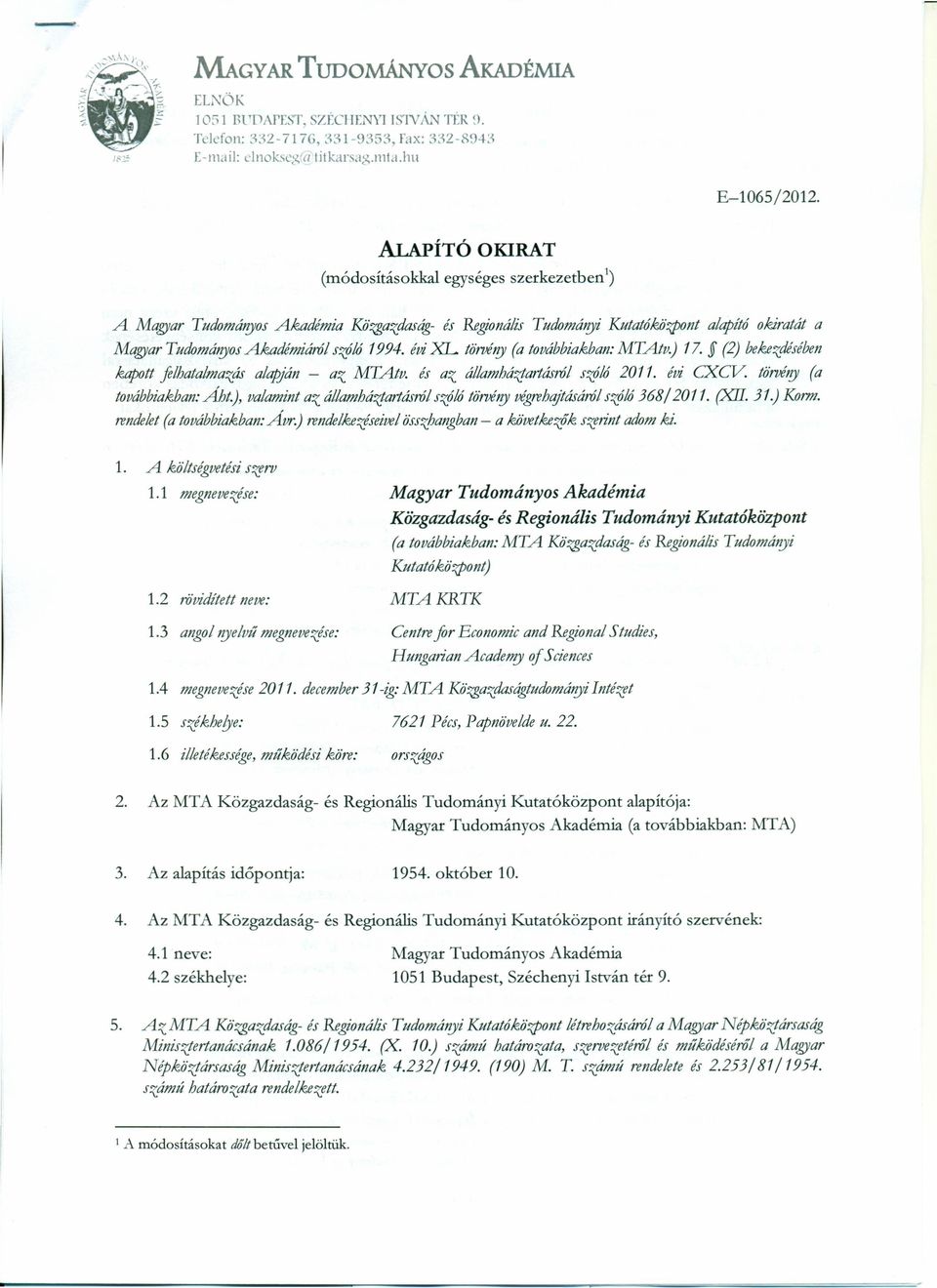 )'osakadémiáról szóló 1994. évi XL. tómf!)' (a továbbiakban: MTAtv.) ll. (2) bekezdésében kapott felhatalmazás alapján - az MTAtv. és az államhái/artásról szóló 2011. évi acv. tómf!)' (a továbbiakban:.abt.