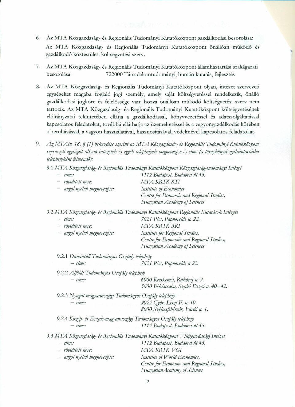 Az MTA Közgazdaság- és Regionális Tudományi Kutatóközpont olyan, intézet szervezeti egységeket magába foglaló jogi személy, amely saját költségvetéssel rendelkezik, önálló gazdálkodási jogköre és
