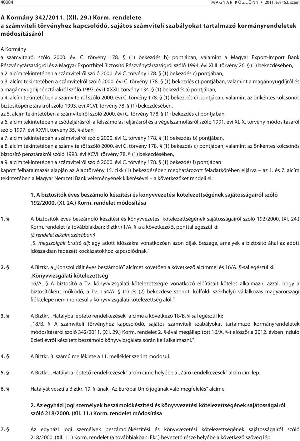 (1) bekezdés b) pontjában, valamint a Magyar Export-Import Bank Részvénytársaságról és a Magyar Exporthitel Biztosító Részvénytársaságról szóló 1994. évi XLII. törvény 26. (1) bekezdésében, a 2.