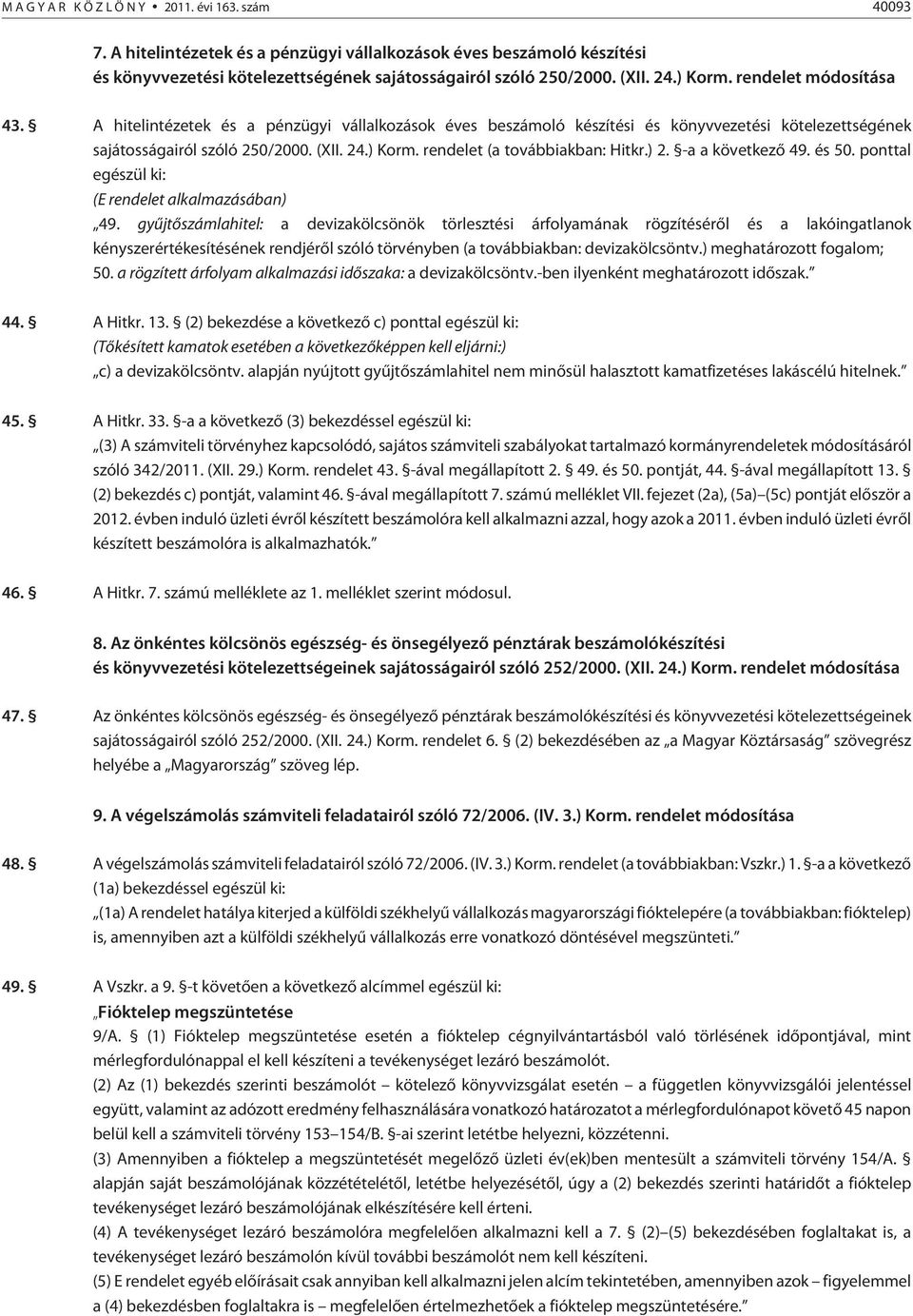 rendelet (a továbbiakban: Hitkr.) 2. -a a következõ 49. és 50. ponttal egészül ki: (E rendelet alkalmazásában) 49.