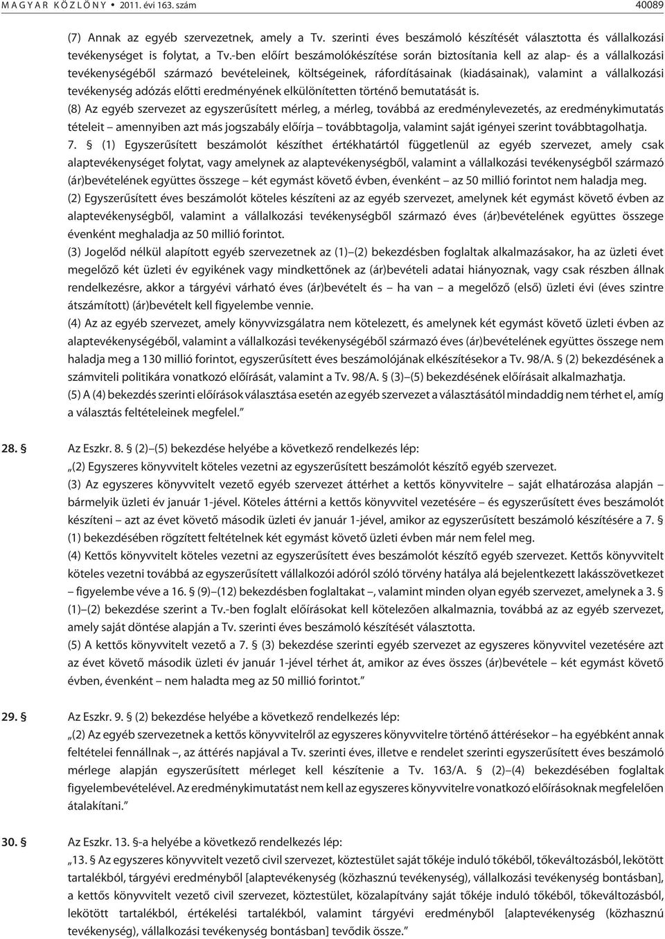 tevékenység adózás elõtti eredményének elkülönítetten történõ bemutatását is.