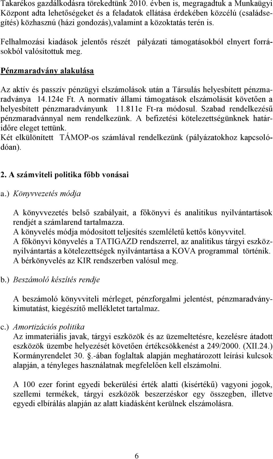 Felhalmozási kiadások jelentős részét pályázati támogatásokból elnyert forrásokból valósítottuk meg.