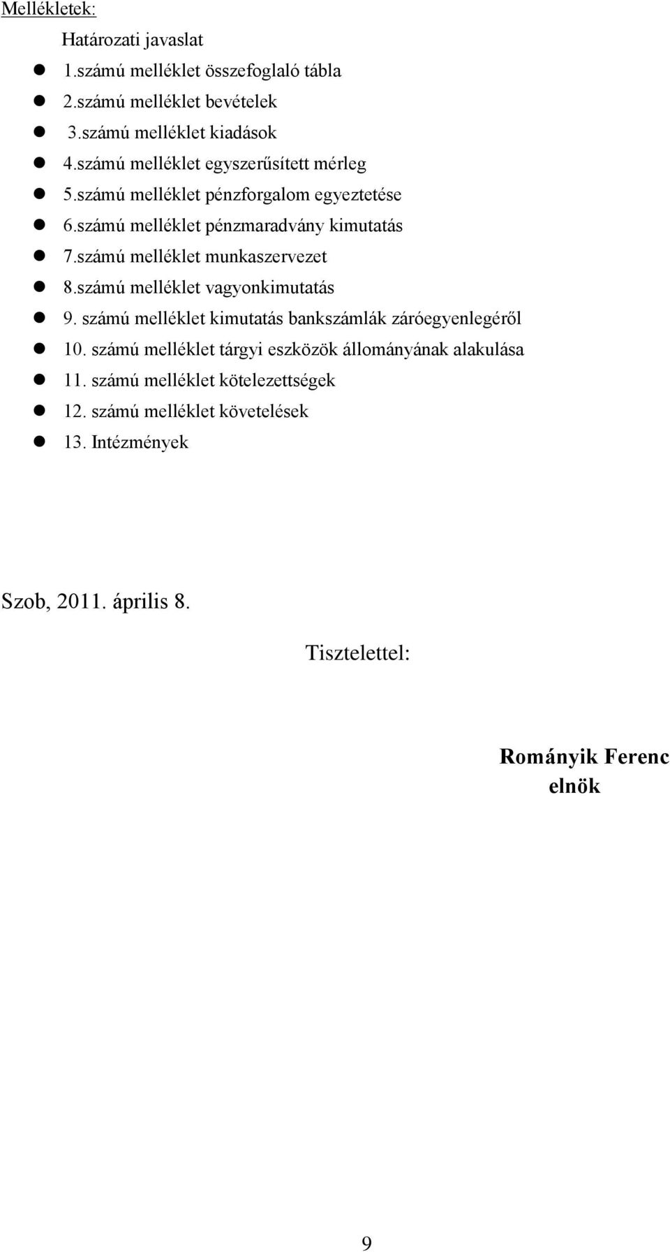 számú melléklet munkaszervezet 8.számú melléklet vagyonkimutatás 9. számú melléklet kimutatás bankszámlák záróegyenlegéről 10.