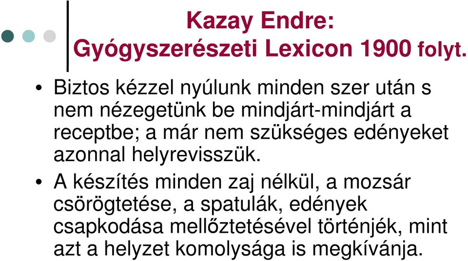 receptbe; a már nem szükséges edényeket azonnal helyrevisszük.