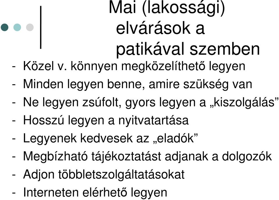 zsúfolt, gyors legyen a kiszolgálás - Hosszú legyen a nyitvatartása - Legyenek