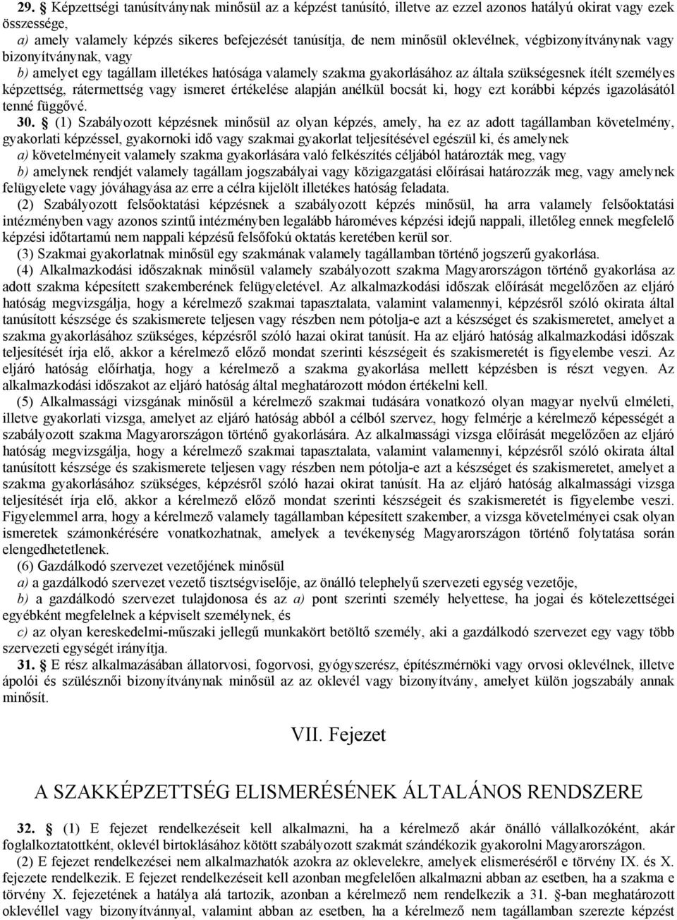 ismeret értékelése alapján anélkül bocsát ki, hogy ezt korábbi képzés igazolásától tenné függővé. 30.